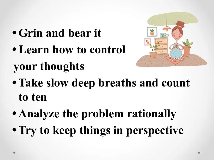 Grin and bear it Learn how to control your thoughts Take