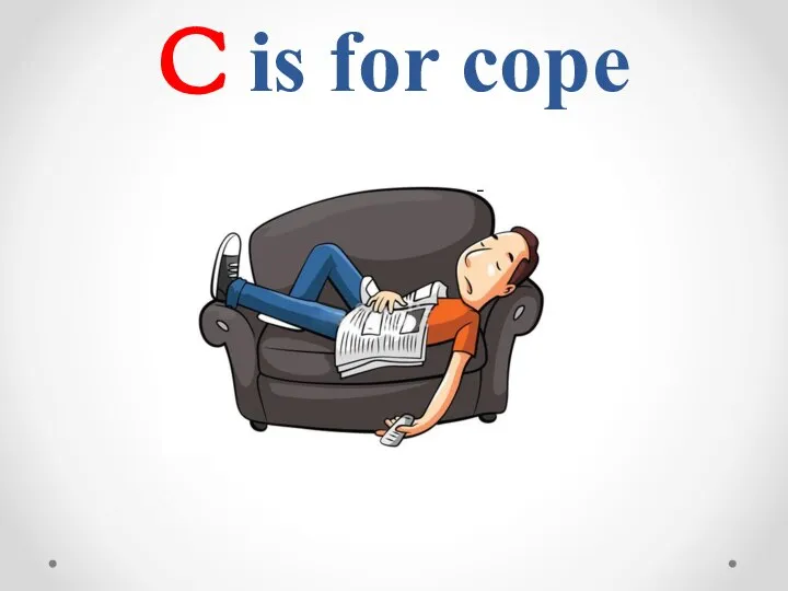 C is for cope -