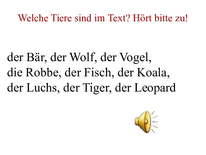 Welche Tiere sind im Text? Hört bitte zu! der Bär, der