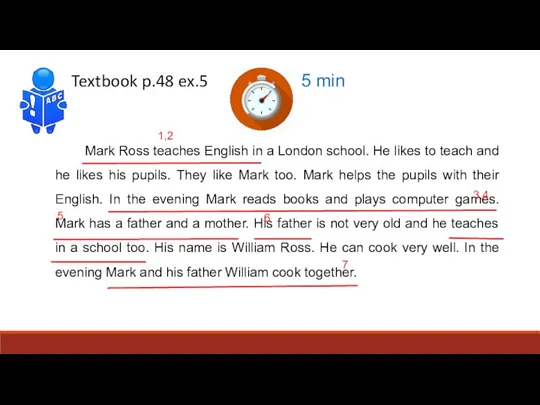 Textbook p.48 ex.5 5 min Mark Ross teaches English in a