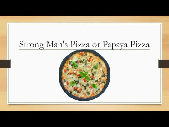 Strong Man's Pizza or Papaya Pizza