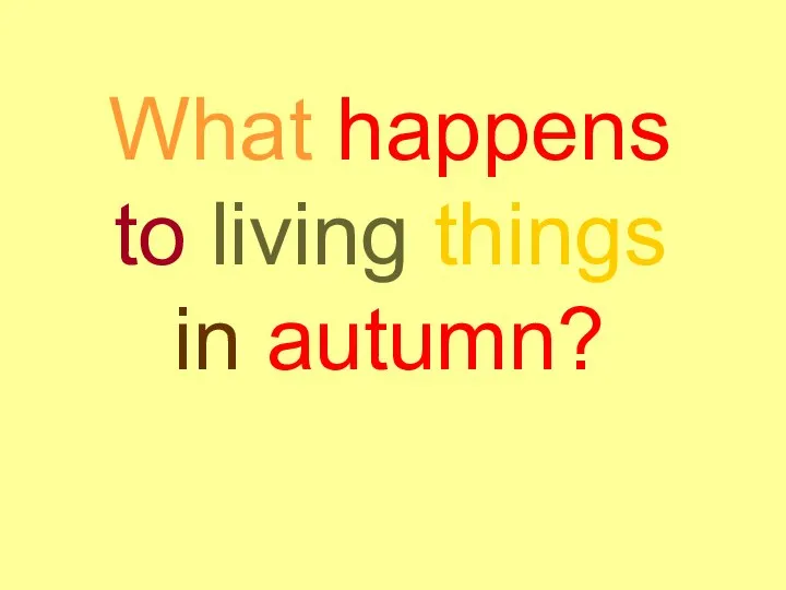 What happens to living things in autumn?
