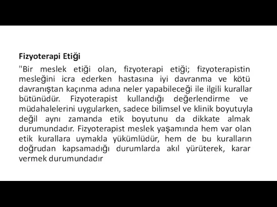 Fizyoterapi Etiği "Bir meslek etiği olan, fizyoterapi etiği; fizyoterapistin mesleğini icra