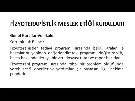 FİZYOTERAPİSTLİK MESLEK ETİĞİ KURALLAR! Genel Kurallar Ve İlkeler Sorumluluk Bilinci: Fizyoterapistler