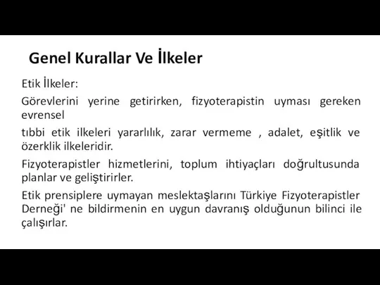 Genel Kurallar Ve İlkeler Etik İlkeler: Görevlerini yerine getirirken, fizyoterapistin uyması