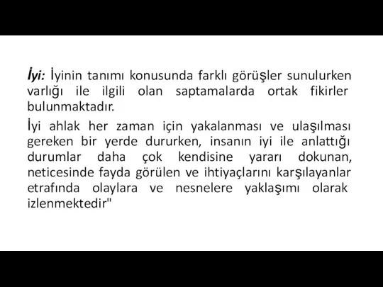 İyi: İyinin tanımı konusunda farklı görüşler sunulurken varlığı ile ilgili olan