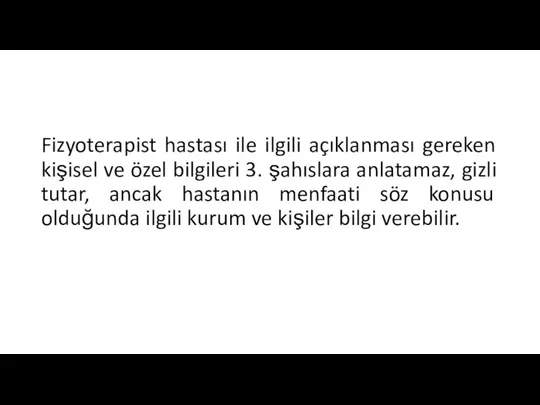 Fizyoterapist hastası ile ilgili açıklanması gereken kişisel ve özel bilgileri 3.