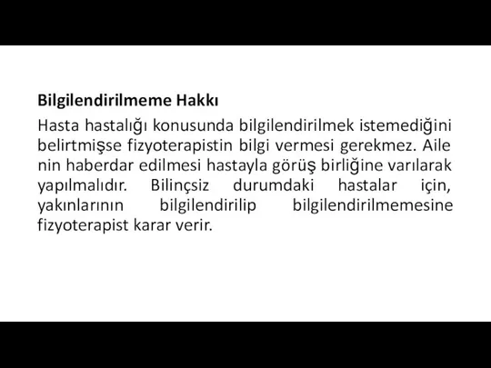 Bilgilendirilmeme Hakkı Hasta hastalığı konusunda bilgilendirilmek istemediğini belirtmişse fizyoterapistin bilgi vermesi