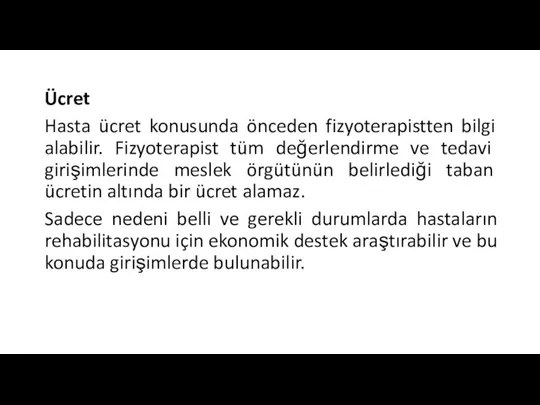 Ücret Hasta ücret konusunda önceden fizyoterapistten bilgi alabilir. Fizyoterapist tüm değerlendirme