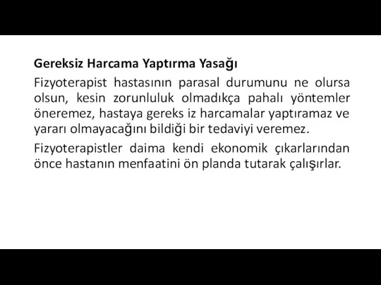 Gereksiz Harcama Yaptırma Yasağı Fizyoterapist hastasının parasal durumunu ne olursa olsun,