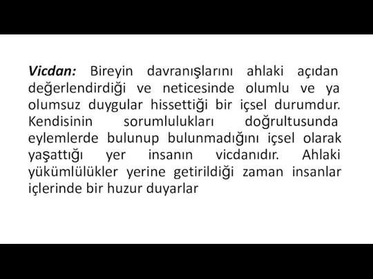 Vicdan: Bireyin davranışlarını ahlaki açıdan değerlendirdiği ve neticesinde olumlu ve ya