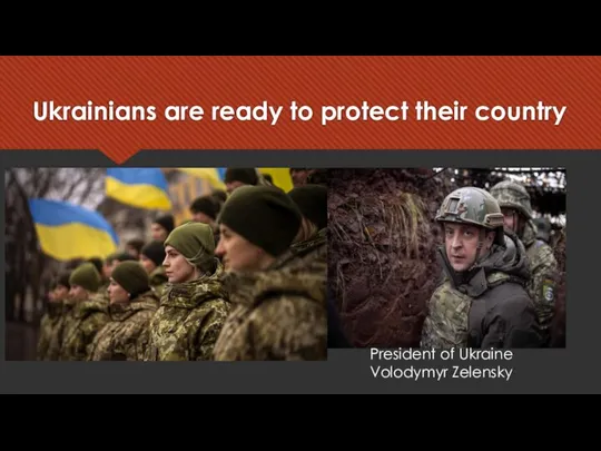 Ukrainians are ready to protect their country President of Ukraine Volodymyr Zelensky