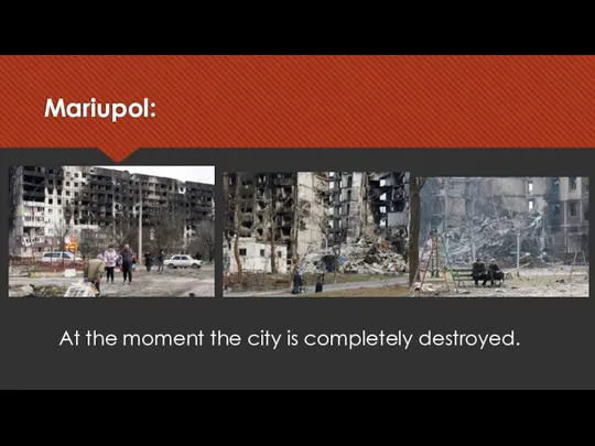 Mariupol: At the moment the city is completely destroyed.