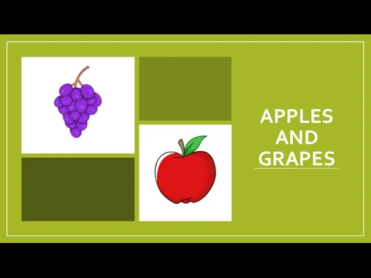 APPLES AND GRAPES