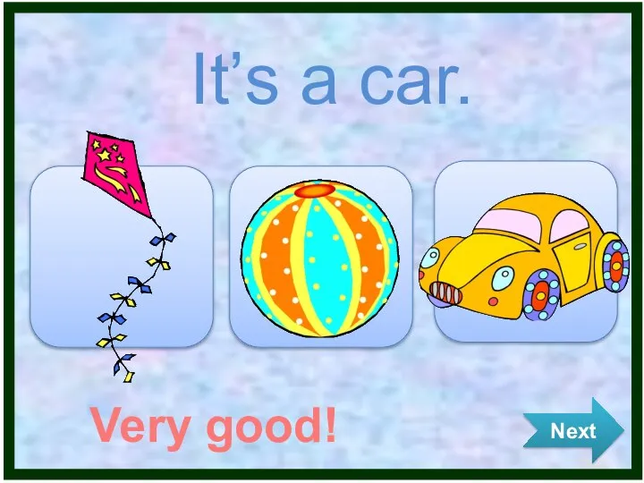 It’s a car. Very good! Next