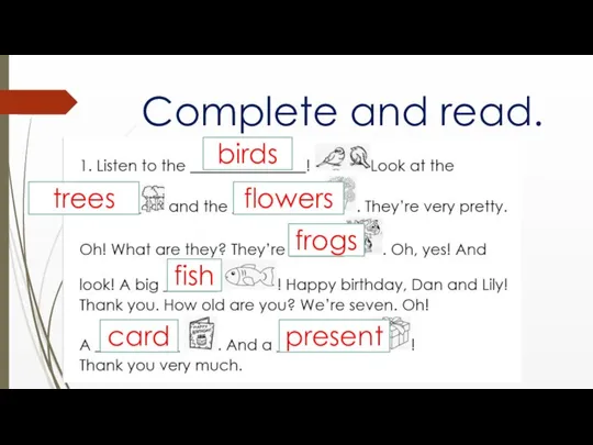 Complete and read. birds trees flowers frogs fish card present