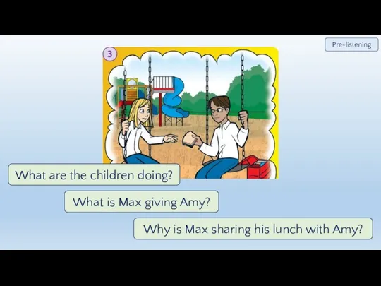 What are the children doing? What is Max giving Amy? Why