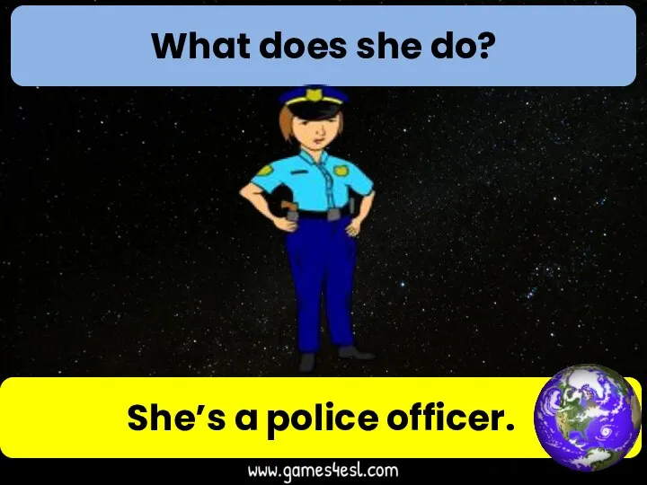 What does she do? She’s a police officer.