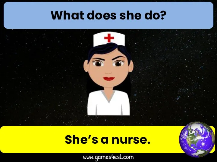 What does she do? She’s a nurse.