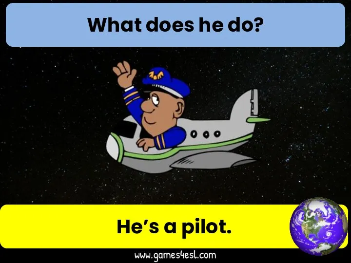 What does he do? He’s a pilot.