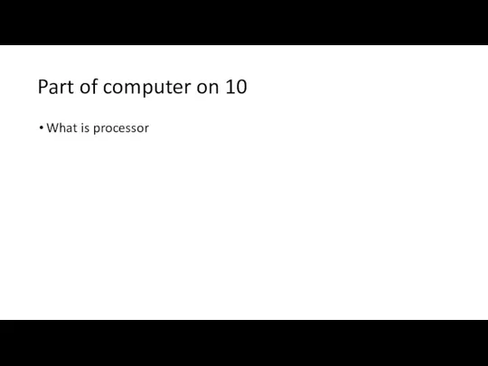 Part of computer on 10 What is processor