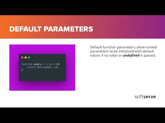 DEFAULT PARAMETERS Default function parameters allow named parameters to be initialized