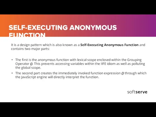 SELF-EXECUTING ANONYMOUS FUNCTION It is a design pattern which is also