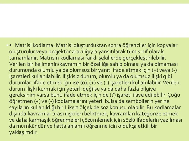 • Matrisi kodlama: Matrisi oluşturduktan sonra öğrenciler için kopyalar oluşturulur veya