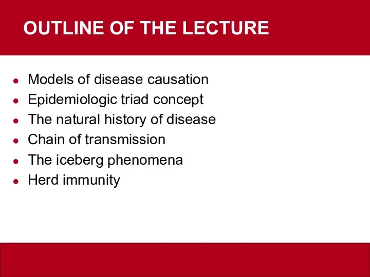 OUTLINE OF THE LECTURE Models of disease causation Epidemiologic triad concept