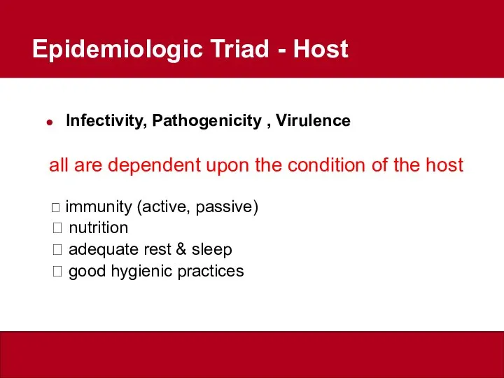 Epidemiologic Triad Concepts Infectivity, Pathogenicity , Virulence all are dependent upon