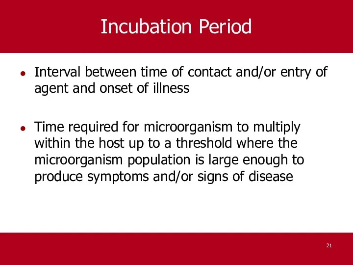 Incubation Period Interval between time of contact and/or entry of agent