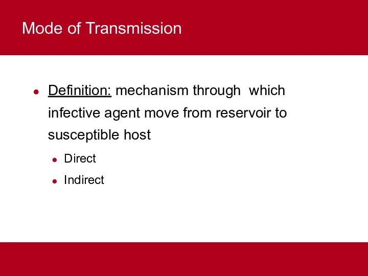 Mode of Transmission Definition: mechanism through which infective agent move from