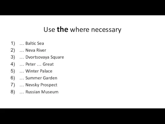 Use the where necessary … Baltic Sea … Neva River …