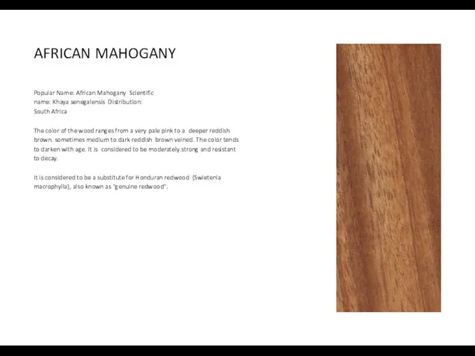 AFRICAN MAHOGANY Popular Name: African Mahogany Scientific name: Khaya senegalensis Distribution: