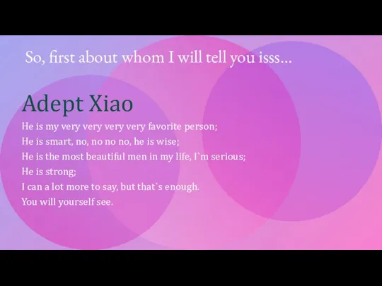 So, first about whom I will tell you isss... Adept Xiao