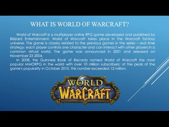 WHAT IS WORLD OF WARCRAFT? World of Warcraft is a multiplayer