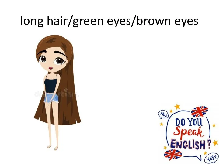 long hair/green eyes/brown eyes