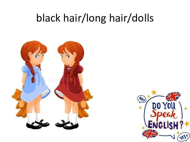 black hair/long hair/dolls