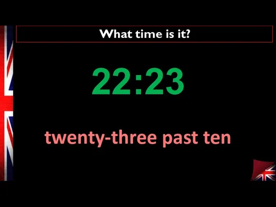 What time is it? twenty-three past ten 22:23