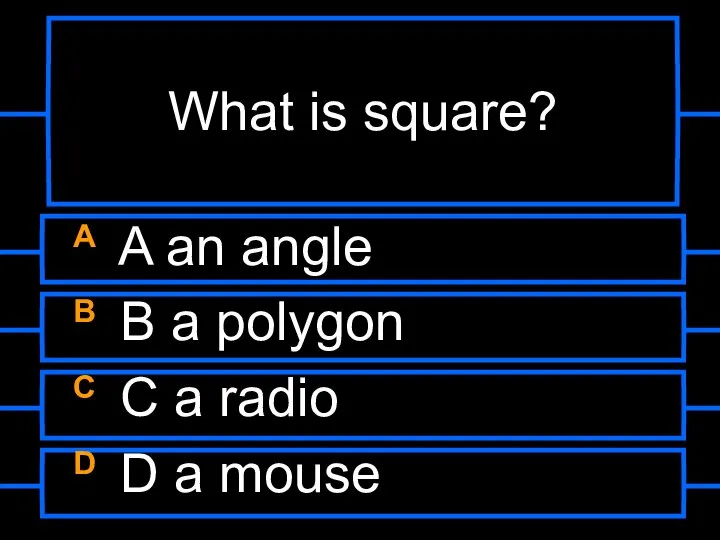 What is square? A A an angle B B a polygon