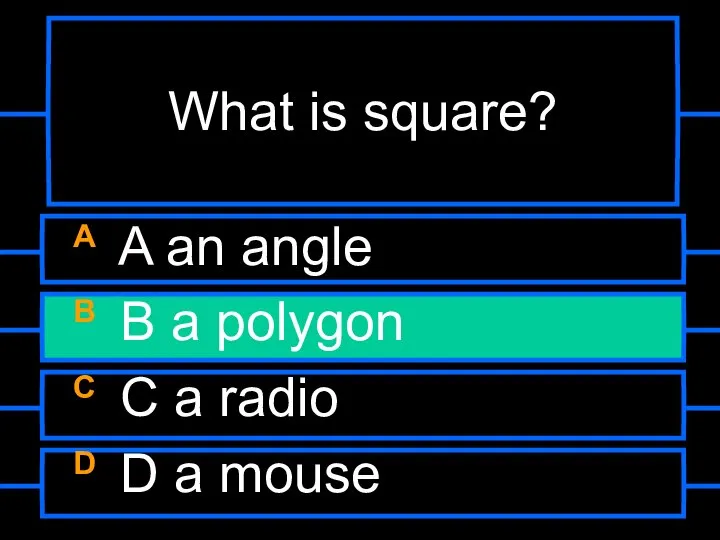 What is square? A A an angle B B a polygon