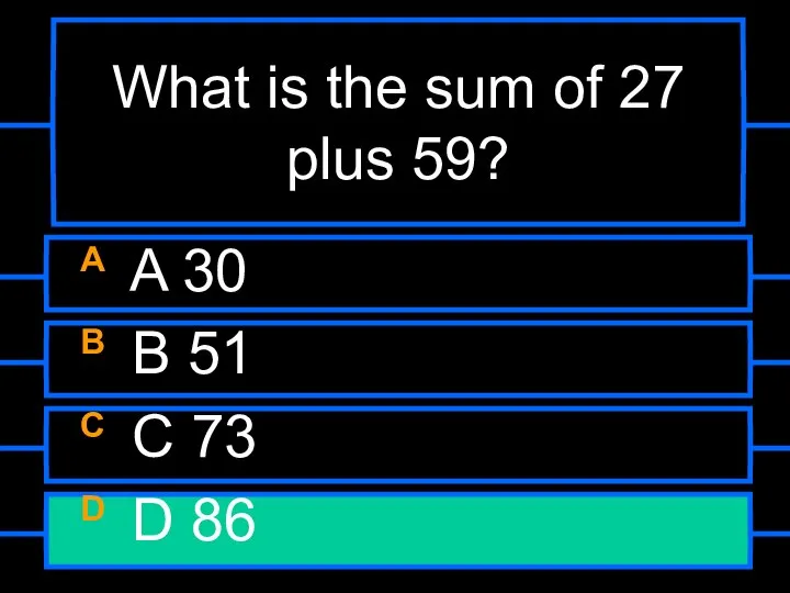 What is the sum of 27 plus 59? A A 30