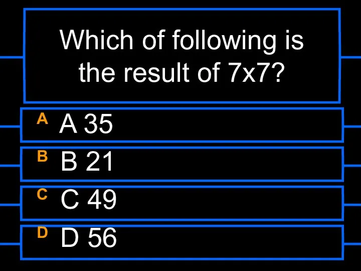 Which of following is the result of 7x7? A A 35