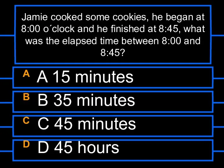 Jamie cooked some cookies, he began at 8:00 o´clock and he