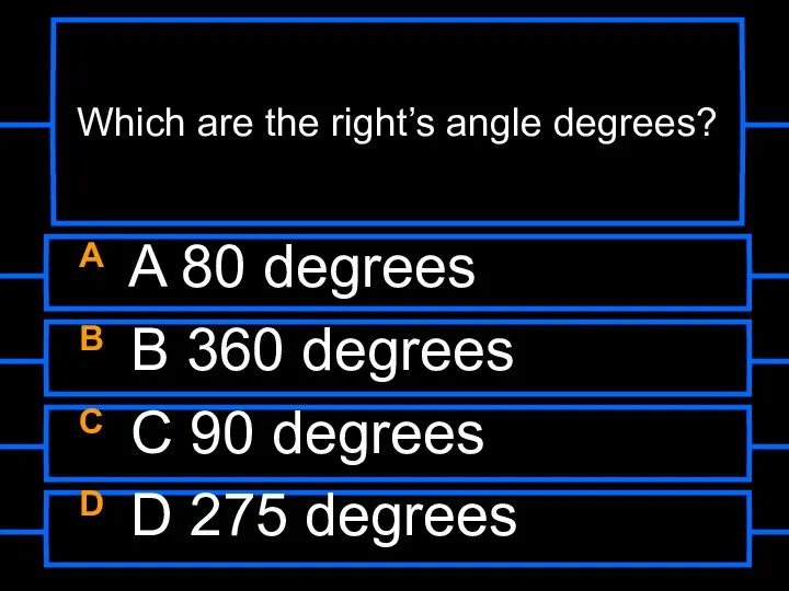 Which are the right’s angle degrees? A A 80 degrees B