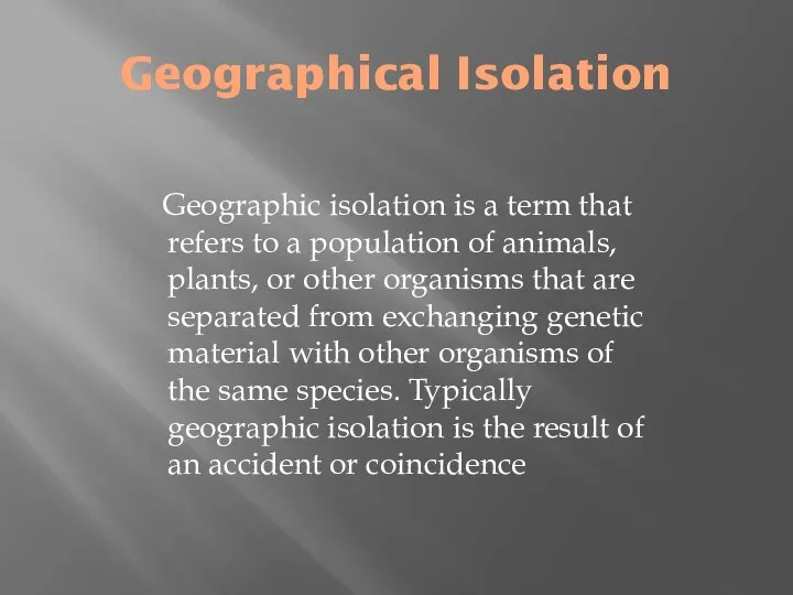 Geographical Isolation Geographic isolation is a term that refers to a