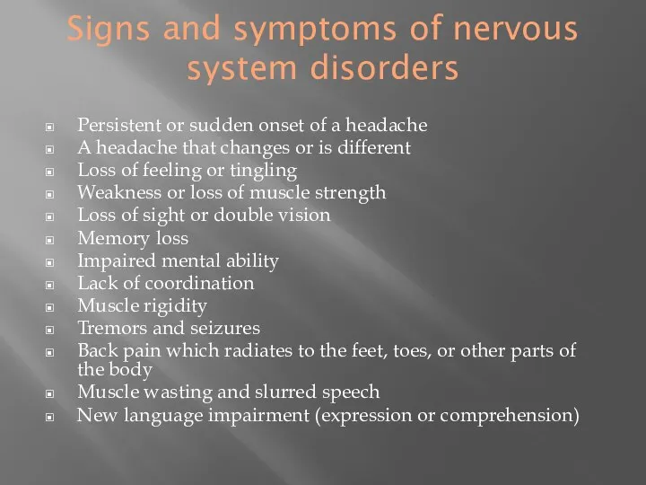 Signs and symptoms of nervous system disorders Persistent or sudden onset