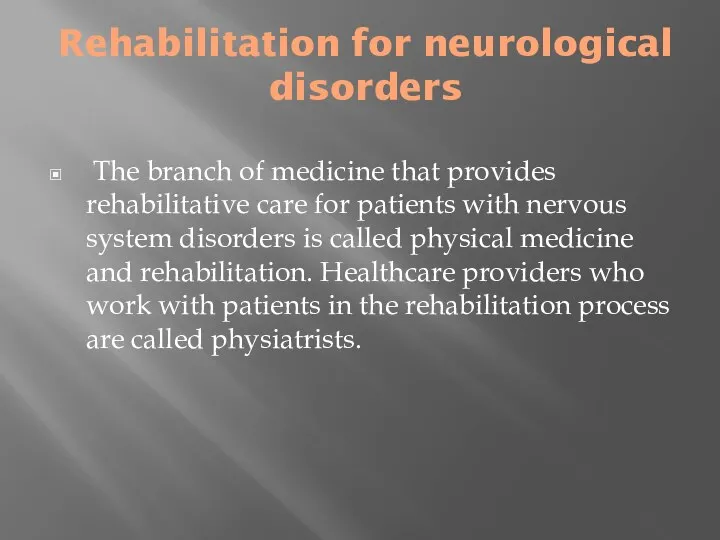 Rehabilitation for neurological disorders The branch of medicine that provides rehabilitative