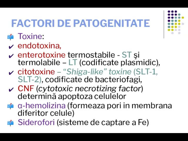 FACTORI DE PATOGENITATE Toxine: endotoxina, enterotoxine termostabile - ST şi termolabile