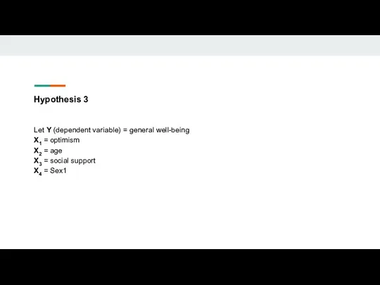 Hypothesis 3 Let Y (dependent variable) = general well-being X1 =